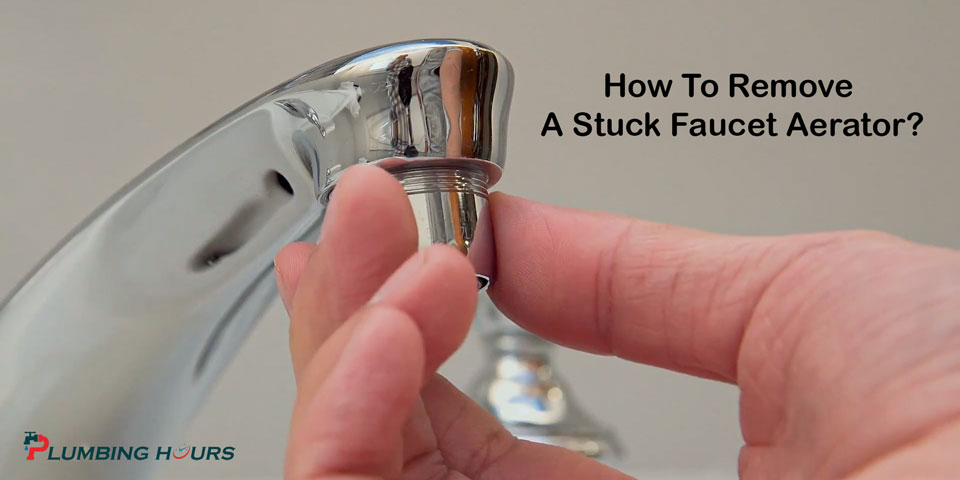 How To Remove A Stuck Faucet Aerator?