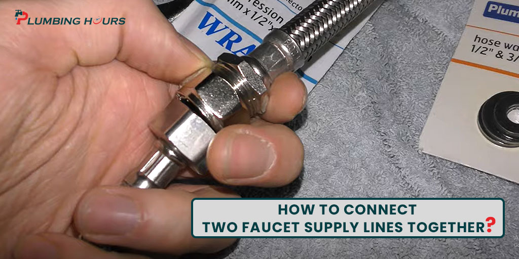 How to Connect Two Faucet Supply Lines Together