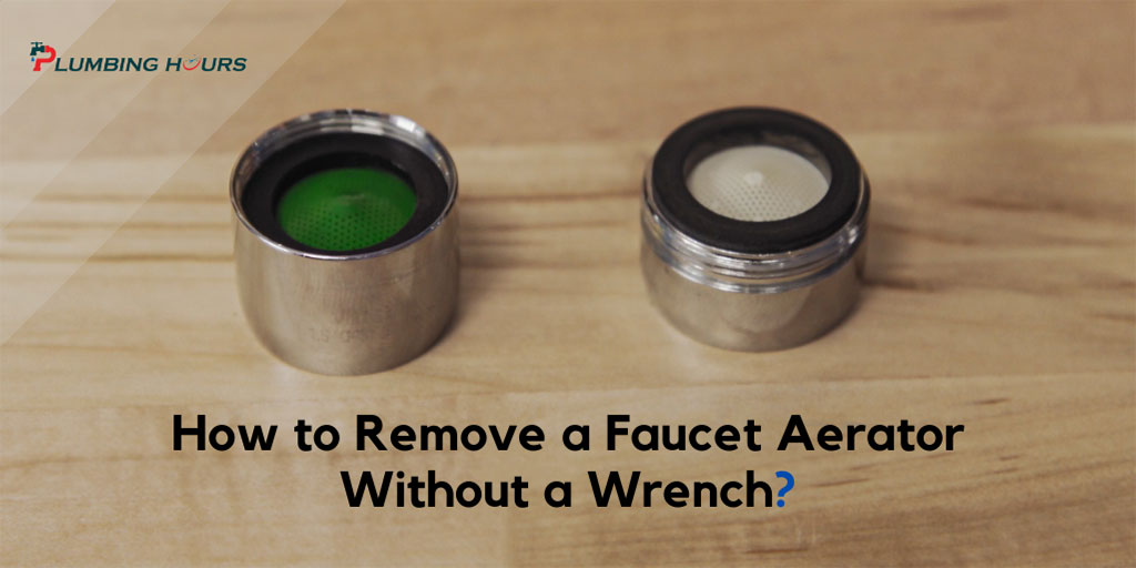 How to Remove a Faucet Aerator Without a Wrench?