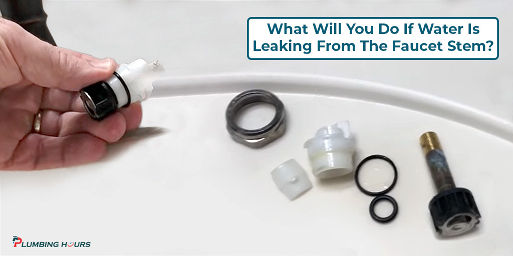 What Will You Do If Water Is Leaking From The Faucet Stem