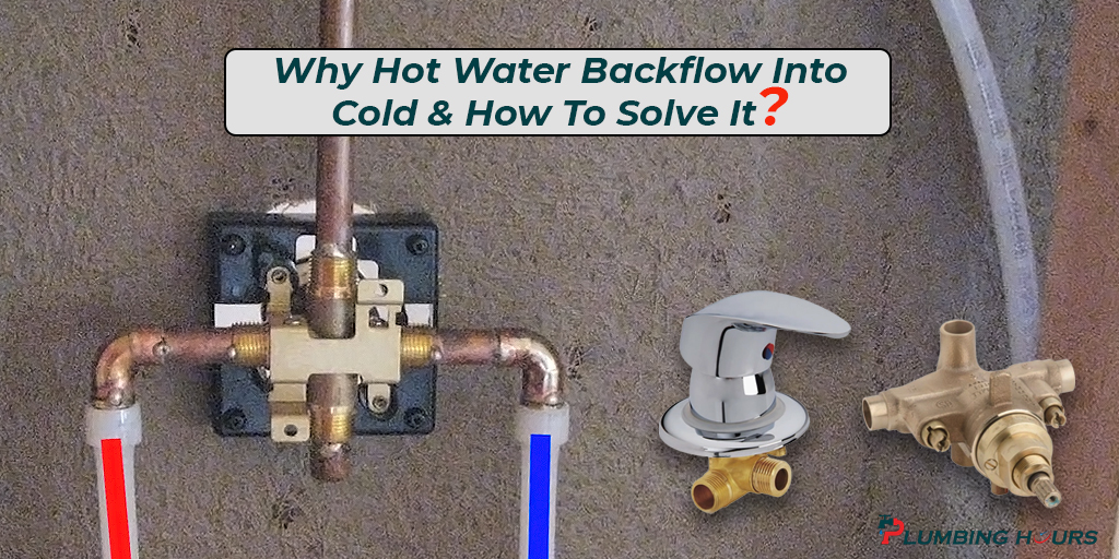 Why Hot Water Backflow Into Cold & How To Solve It